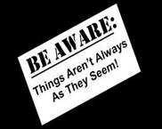 Sign: Be Aware, Things aren't always as they seem